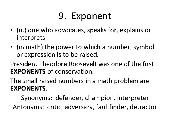 9. Exponent • (n. ) one who advocates, speaks for, explains or interprets •