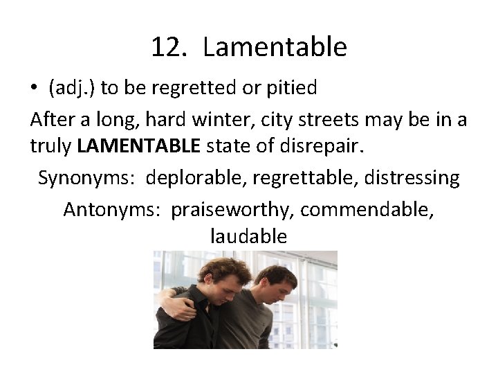 12. Lamentable • (adj. ) to be regretted or pitied After a long, hard