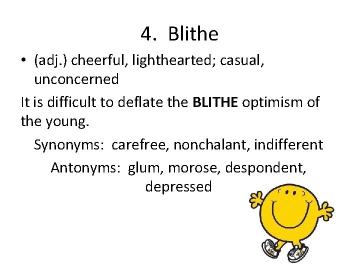 4. Blithe • (adj. ) cheerful, lighthearted; casual, unconcerned It is difficult to deflate