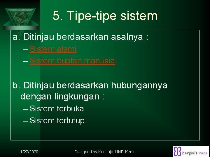 5. Tipe-tipe sistem a. Ditinjau berdasarkan asalnya : – Sistem alami – Sistem buatan