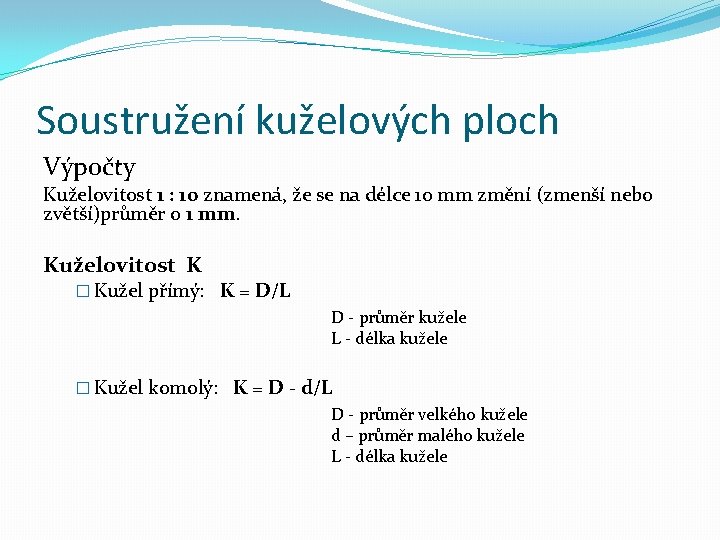 Soustružení kuželových ploch Výpočty Kuželovitost 1 : 10 znamená, že se na délce 10