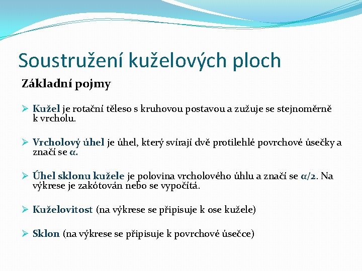 Soustružení kuželových ploch Základní pojmy Ø Kužel je rotační těleso s kruhovou postavou a