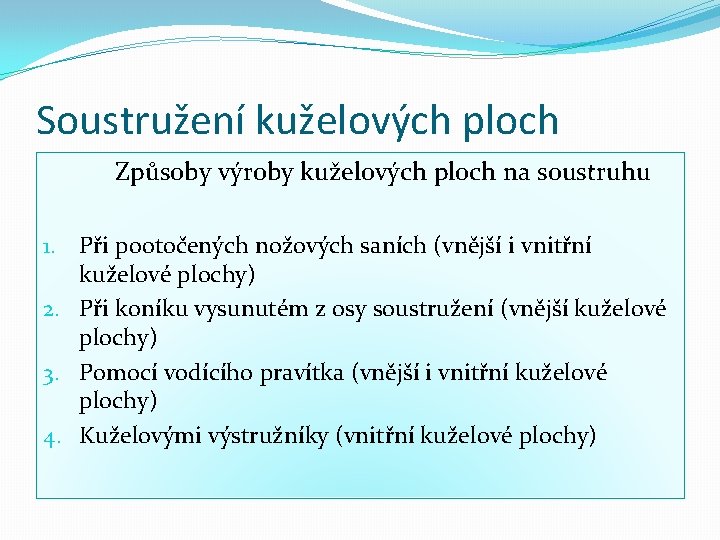 Soustružení kuželových ploch Způsoby výroby kuželových ploch na soustruhu 1. Při pootočených nožových saních