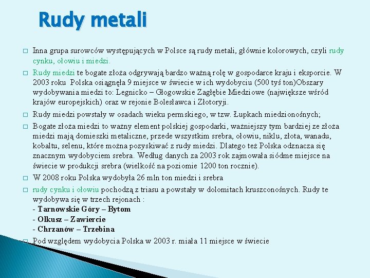 Rudy metali � � � � Inna grupa surowców występujących w Polsce są rudy
