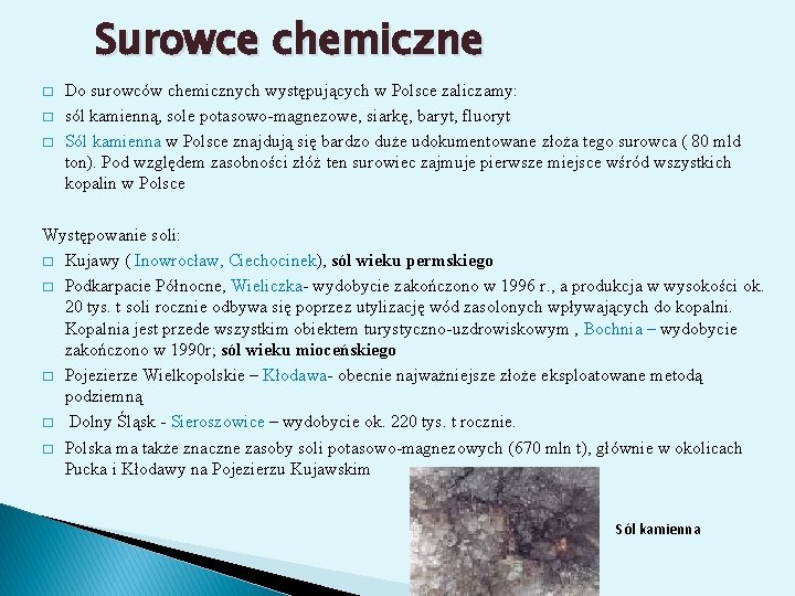 Surowce chemiczne � � � Do surowców chemicznych występujących w Polsce zaliczamy: sól kamienną,