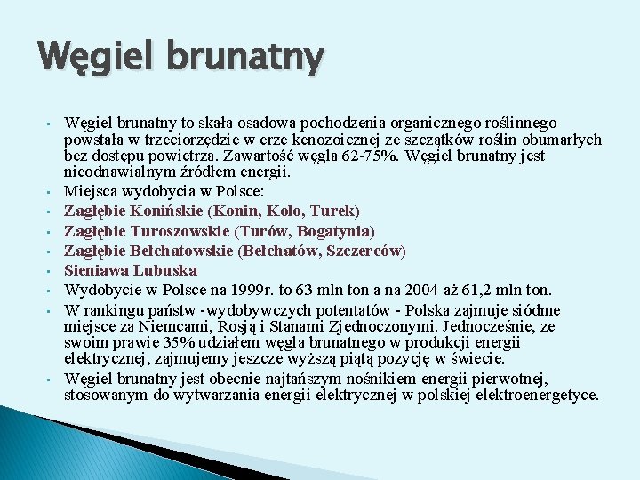 Węgiel brunatny • • • Węgiel brunatny to skała osadowa pochodzenia organicznego roślinnego powstała