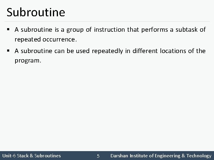 Subroutine § A subroutine is a group of instruction that performs a subtask of