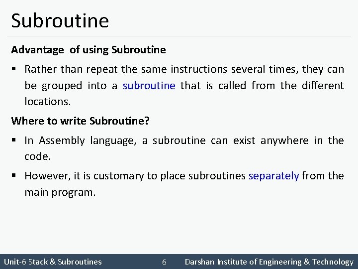 Subroutine Advantage of using Subroutine § Rather than repeat the same instructions several times,