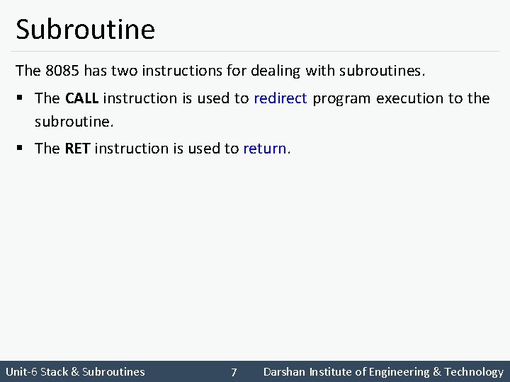 Subroutine The 8085 has two instructions for dealing with subroutines. § The CALL instruction
