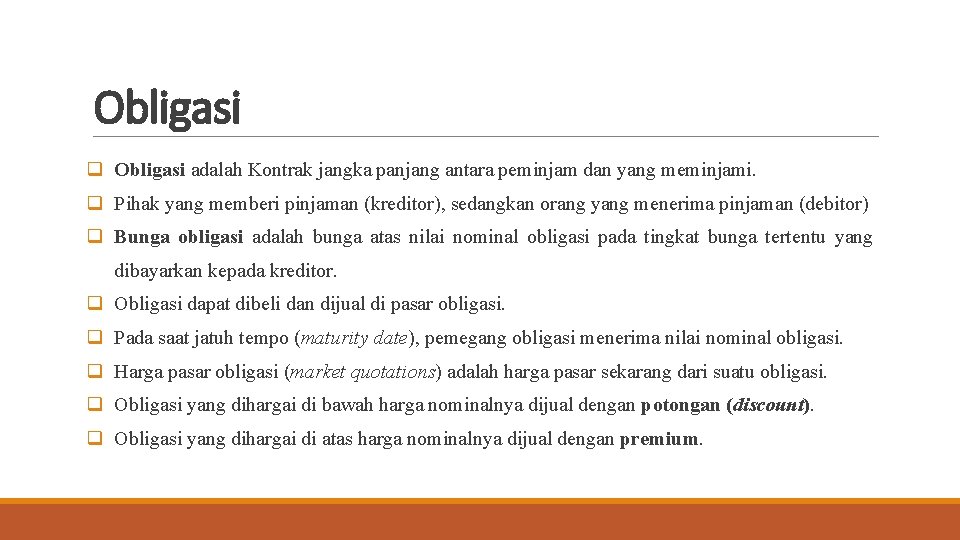 Obligasi q Obligasi adalah Kontrak jangka panjang antara peminjam dan yang meminjami. q Pihak