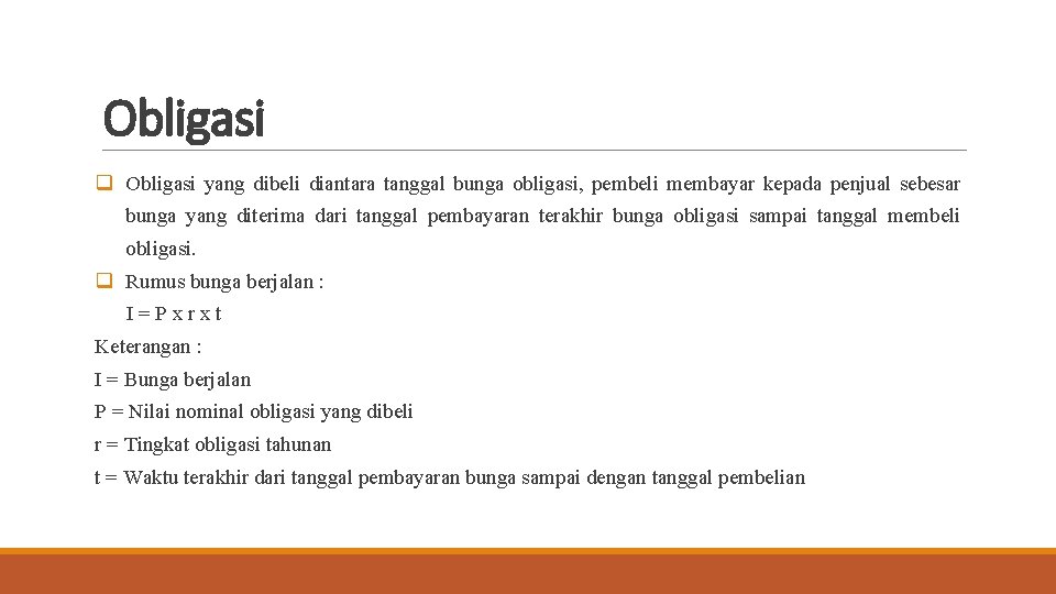 Obligasi q Obligasi yang dibeli diantara tanggal bunga obligasi, pembeli membayar kepada penjual sebesar