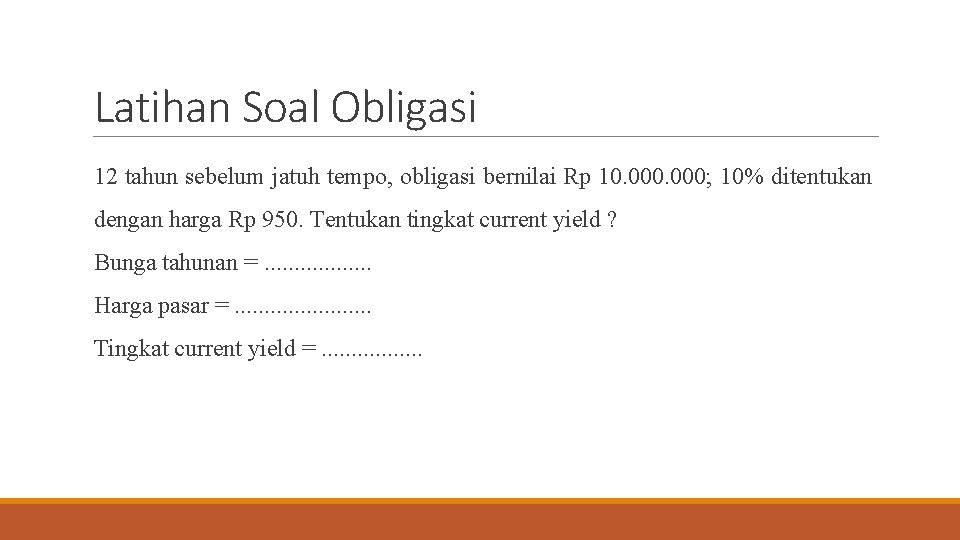 Latihan Soal Obligasi 12 tahun sebelum jatuh tempo, obligasi bernilai Rp 10. 000; 10%