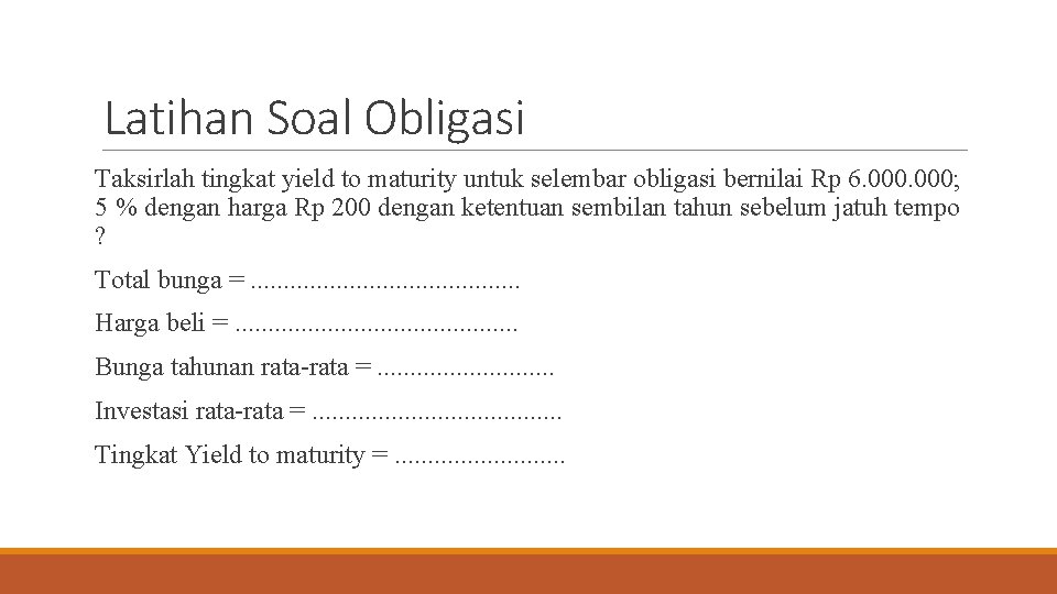 Latihan Soal Obligasi Taksirlah tingkat yield to maturity untuk selembar obligasi bernilai Rp 6.