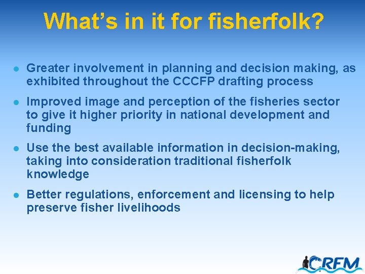 What’s in it for fisherfolk? l Greater involvement in planning and decision making, as