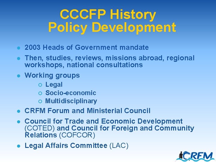 CCCFP History Policy Development l l l 2003 Heads of Government mandate Then, studies,