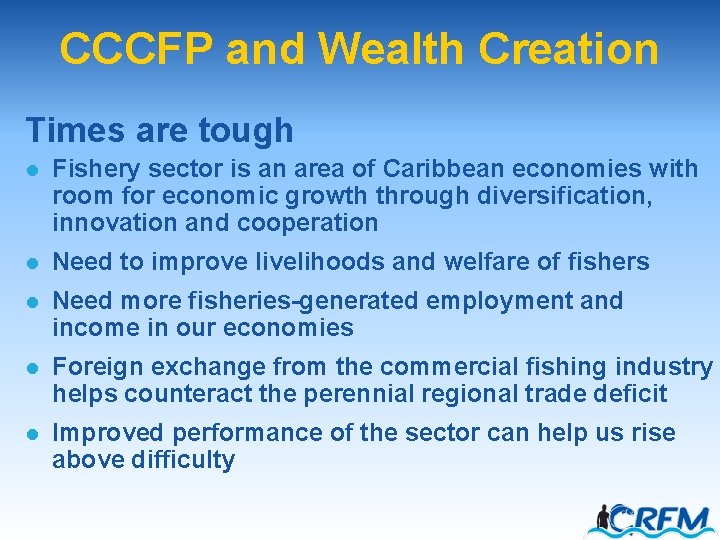 CCCFP and Wealth Creation Times are tough l Fishery sector is an area of