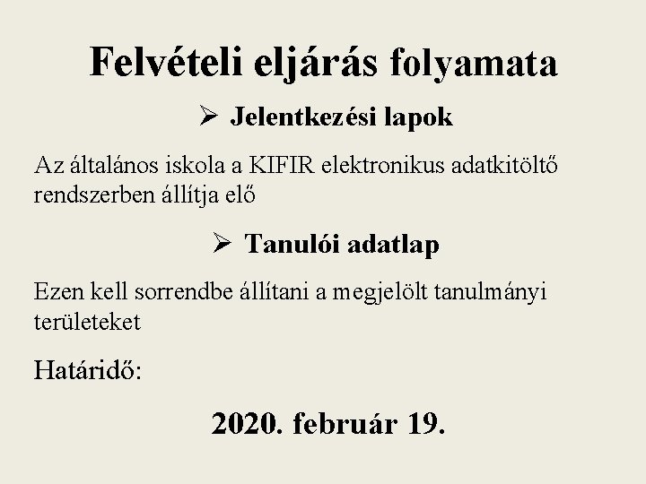 Felvételi eljárás folyamata Ø Jelentkezési lapok Az általános iskola a KIFIR elektronikus adatkitöltő rendszerben