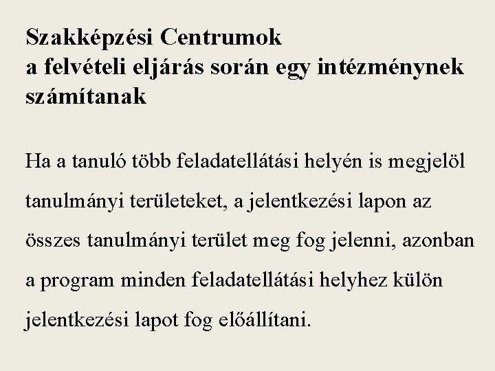 Szakképzési Centrumok a felvételi eljárás során egy intézménynek számítanak Ha a tanuló több feladatellátási