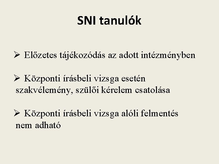 SNI tanulók Ø Előzetes tájékozódás az adott intézményben Ø Központi írásbeli vizsga esetén szakvélemény,