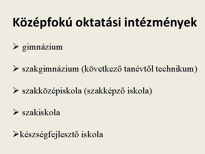 Középfokú oktatási intézmények Ø gimnázium Ø szakgimnázium (következő tanévtől technikum) Ø szakközépiskola (szakképző iskola)
