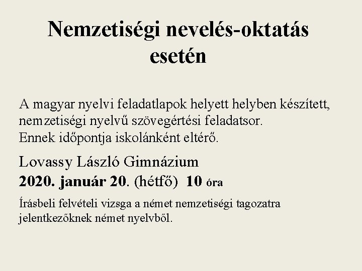 Nemzetiségi nevelés-oktatás esetén A magyar nyelvi feladatlapok helyett helyben készített, nemzetiségi nyelvű szövegértési feladatsor.