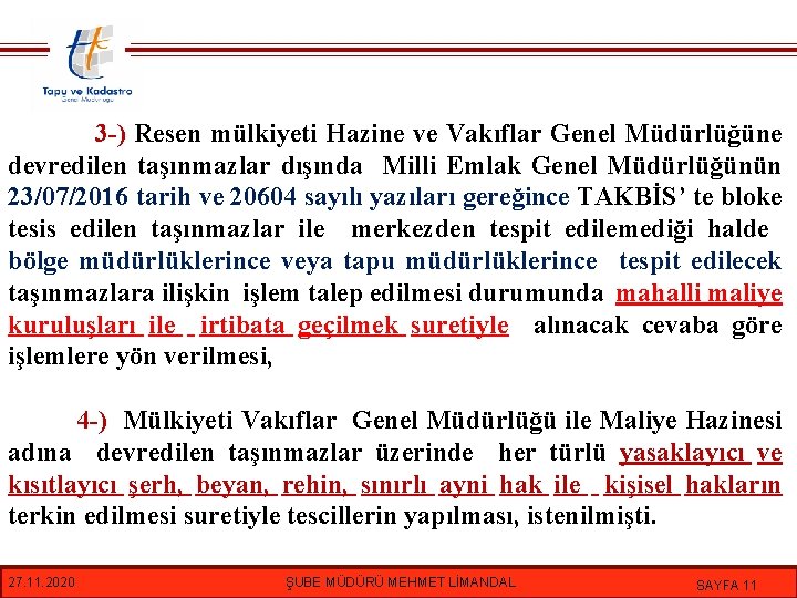 3 -) Resen mülkiyeti Hazine ve Vakıflar Genel Müdürlüğüne devredilen taşınmazlar dışında Milli Emlak