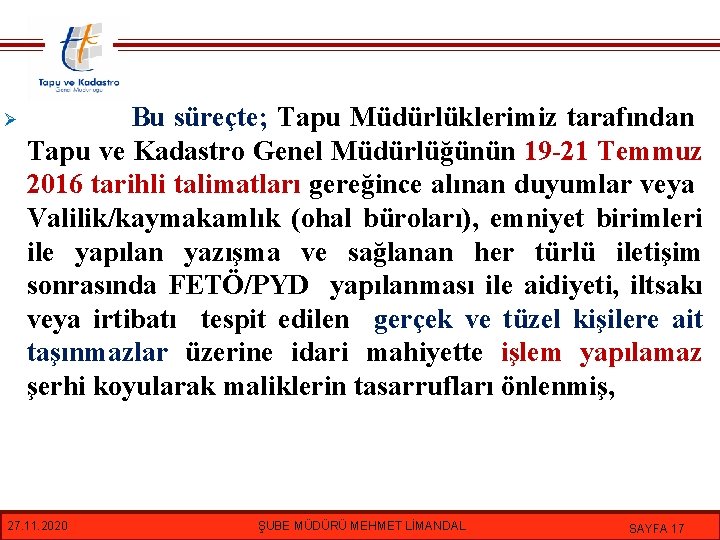 Ø Bu süreçte; Tapu Müdürlüklerimiz tarafından Tapu ve Kadastro Genel Müdürlüğünün 19 -21 Temmuz