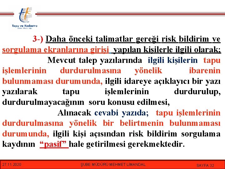 3 -) Daha önceki talimatlar gereği risk bildirim ve sorgulama ekranlarına girişi yapılan kişilerle