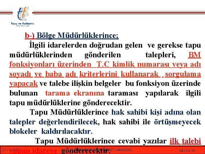 b-) Bölge Müdürlüklerince; İlgili idarelerden doğrudan gelen ve gerekse tapu müdürlüklerinden gönderilen talepleri, BM