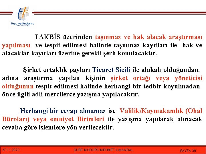 TAKBİS üzerinden taşınmaz ve hak alacak araştırması yapılması ve tespit edilmesi halinde taşınmaz kayıtları