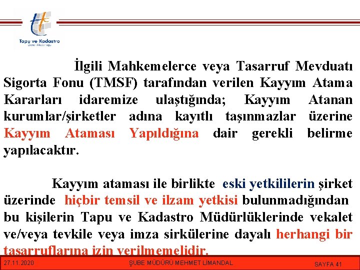 İlgili Mahkemelerce veya Tasarruf Mevduatı Sigorta Fonu (TMSF) tarafından verilen Kayyım Atama Kararları idaremize