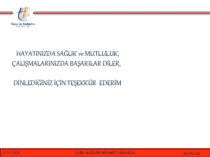 HAYATINIZDA SAĞLIK ve MUTLULUK, ÇALIŞMALARINIZDA BAŞARILAR DİLER, DİNLEDİĞİNİZ İÇİN TEŞEKKÜR EDERİM 27. 11. 2020