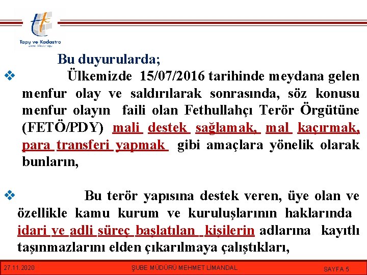 Bu duyurularda; v Ülkemizde 15/07/2016 tarihinde meydana gelen menfur olay ve saldırılarak sonrasında, söz