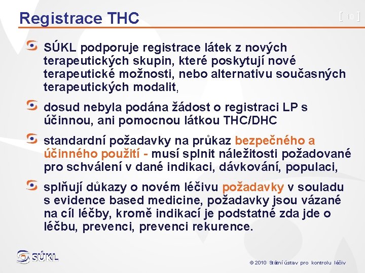 Registrace THC [ 10 ] SÚKL podporuje registrace látek z nových terapeutických skupin, které