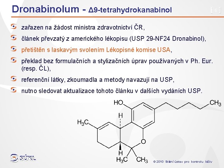 Dronabinolum - Δ 9 -tetrahydrokanabinol [6] zařazen na žádost ministra zdravotnictví ČR, článek převzatý