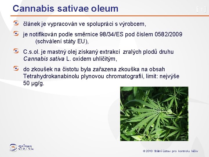 Cannabis sativae oleum [7] článek je vypracován ve spolupráci s výrobcem, je notifikován podle