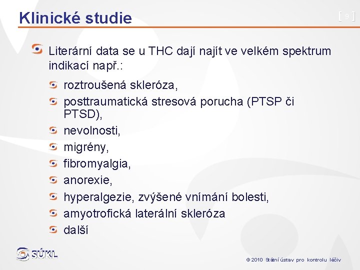 Klinické studie [9] Literární data se u THC dají najít ve velkém spektrum indikací