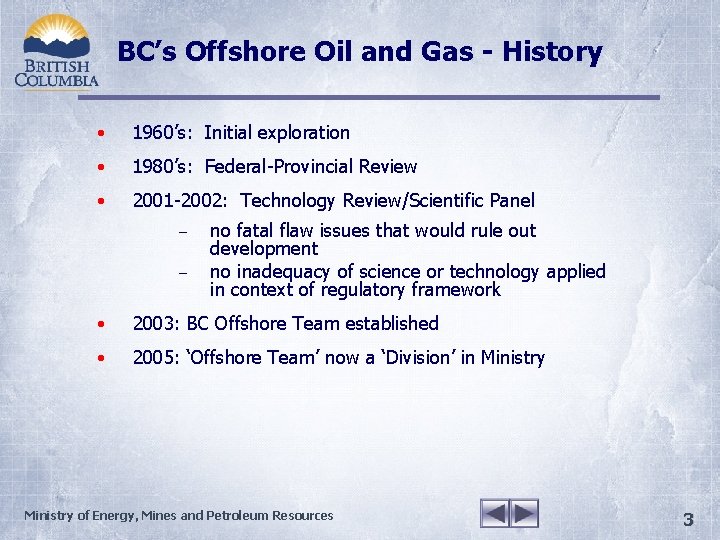 BC’s Offshore Oil and Gas - History • 1960’s: Initial exploration • 1980’s: Federal-Provincial