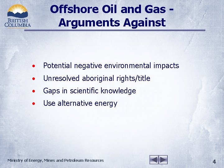 Offshore Oil and Gas Arguments Against • Potential negative environmental impacts • Unresolved aboriginal