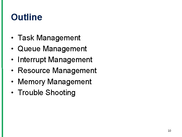 Outline • • • Task Management Queue Management Interrupt Management Resource Management Memory Management