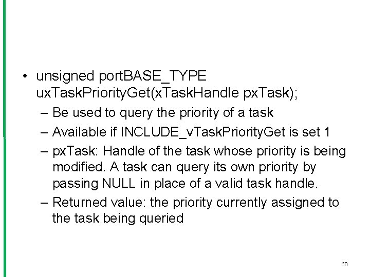 • unsigned port. BASE_TYPE ux. Task. Priority. Get(x. Task. Handle px. Task); –