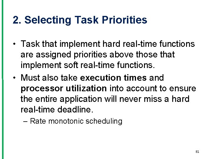 2. Selecting Task Priorities • Task that implement hard real-time functions are assigned priorities