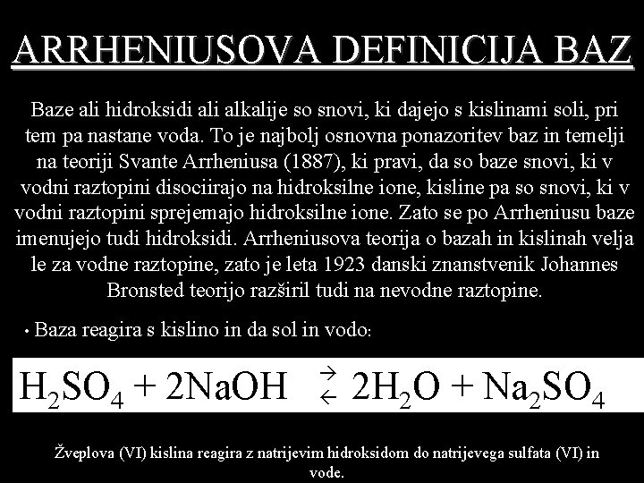 ARRHENIUSOVA DEFINICIJA BAZ Baze ali hidroksidi alkalije so snovi, ki dajejo s kislinami soli,