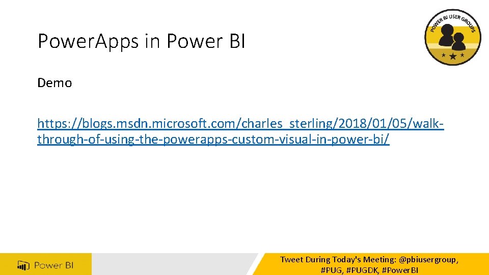 Power. Apps in Power BI Demo https: //blogs. msdn. microsoft. com/charles_sterling/2018/01/05/walkthrough-of-using-the-powerapps-custom-visual-in-power-bi/ Tweet During Today's