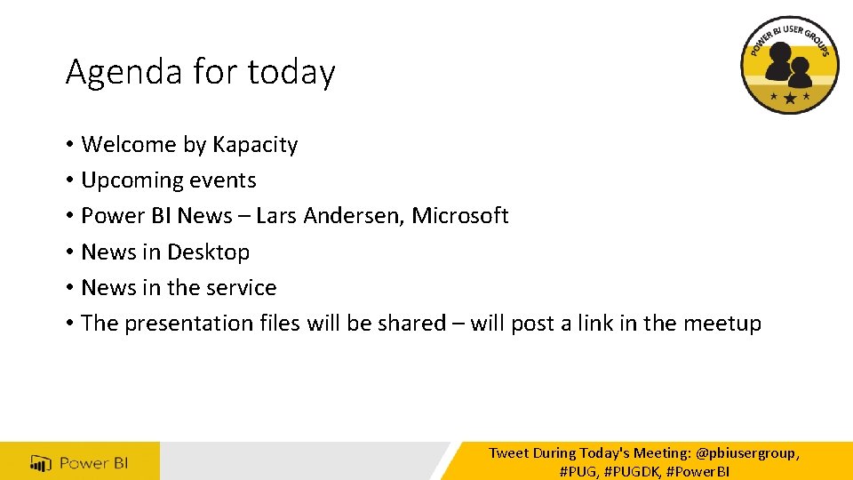 Agenda for today • Welcome by Kapacity • Upcoming events • Power BI News