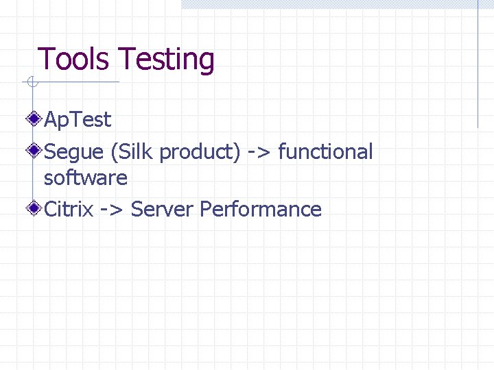 Tools Testing Ap. Test Segue (Silk product) -> functional software Citrix -> Server Performance