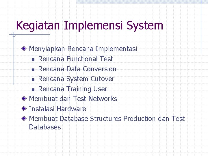 Kegiatan Implemensi System Menyiapkan Rencana Implementasi n Rencana Functional Test n Rencana Data Conversion