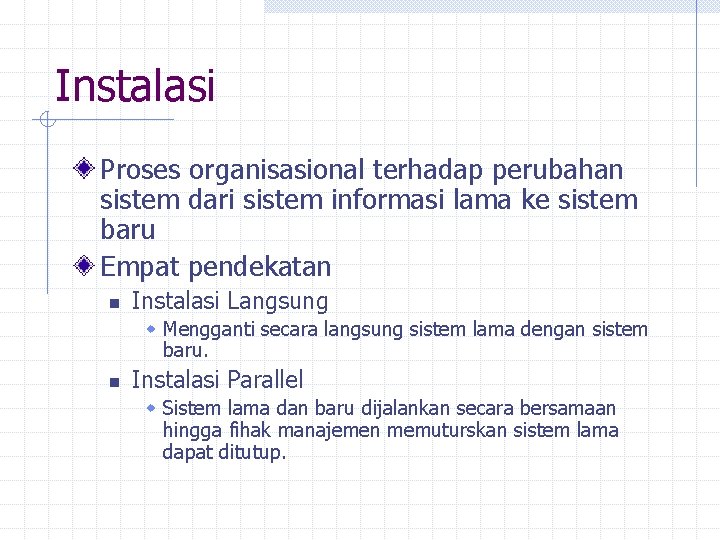 Instalasi Proses organisasional terhadap perubahan sistem dari sistem informasi lama ke sistem baru Empat