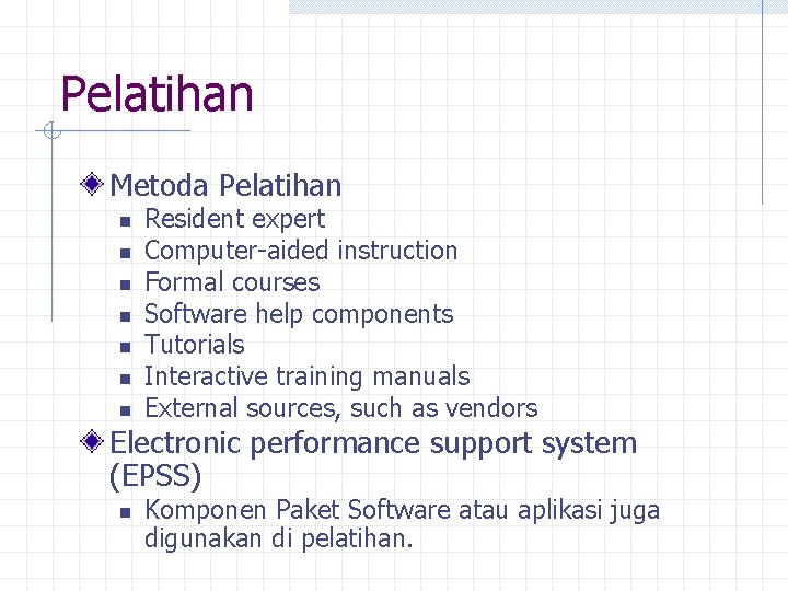Pelatihan Metoda Pelatihan n n n Resident expert Computer-aided instruction Formal courses Software help