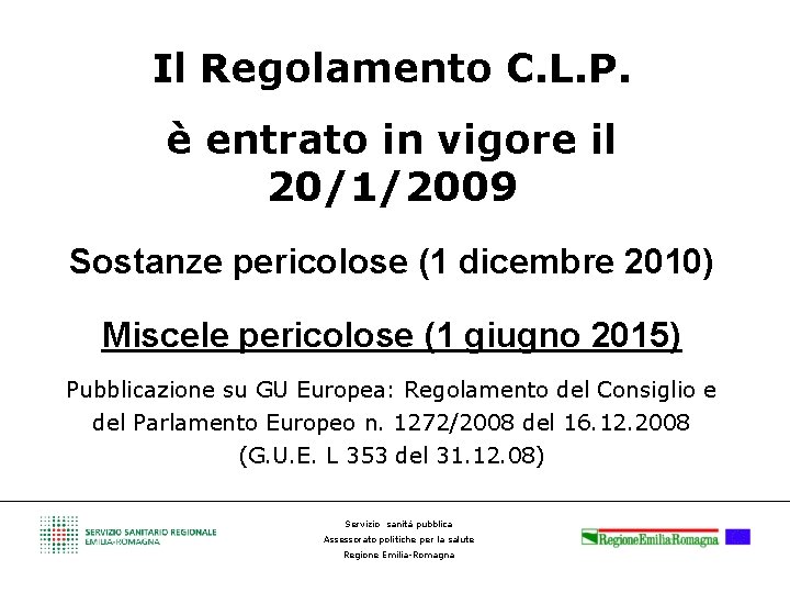 Il Regolamento C. L. P. è entrato in vigore il 20/1/2009 Sostanze pericolose (1